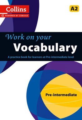 Collins Work on your Vocabulary Pre-Intermediate Student's Book Collins Work on your Vocabulary Pre-Intermediate Student's Book