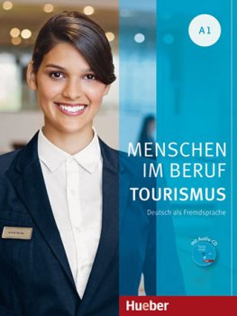 Menschen im Beruf - Tourismus A1 Kursbuch mit Übungsteil und Audio-CD Menschen im Beruf - Tourismus A1 Kursbuch mit Übungsteil und Audio-CD
