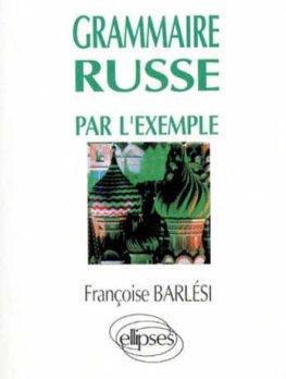 La grammaire russe par l'exemple La grammaire russe par l'exemple