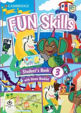 Fun Skills 3 Student's Book and Home Booklet with Online Activities Fun Skills 3 Student's Book and Home Booklet with Online Activities