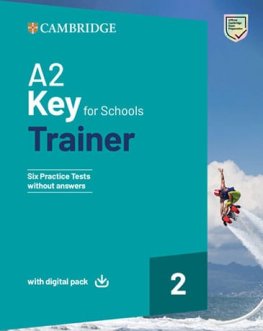 A2 Key for Schools Trainer 2 Six Practice Tests without Answers with Digital Pack A2 Key for Schools Trainer 2 Six Practice Tests without Answers with Digital Pack