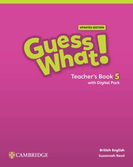 Guess What! Level 5 British English Updated Edition Teacher's Book with Digital Pack Guess What! Level 5 British English Updated Edition Teacher's Book with Digital Pack