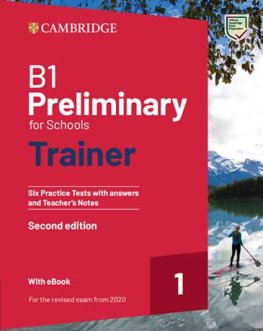 B1 Preliminary for Schools Trainer 2nd Edition Six Practice Tests with Answers and Teacher's Notes with Resources Download with eBook B1 Preliminary for Schools Trainer 2nd Edition Six Practice Tests with Answers and Teacher's Notes with Resources Download with eBook