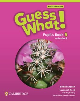 Guess What! Level 5 British English Updated Edition Pupil's Book with eBook Guess What! Level 5 British English Updated Edition Pupil's Book with eBook
