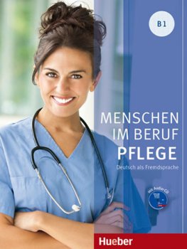 Menschen im Beruf - Pflege B1 Kursbuch mit Audio-CD Menschen im Beruf - Pflege B1 Kursbuch mit Audio-CD
