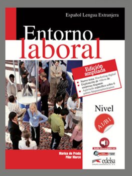 Entorno Laboral Edición Ampliada 2017 A1/B1 Libro del Alumno + Audio descargable Entorno Laboral Edición Ampliada 2017 A1/B1 Libro del Alumno + Audio descargable