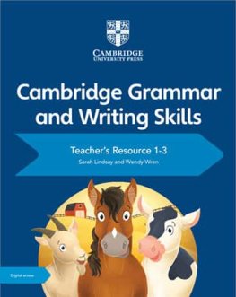 Cambridge Grammar and Writing Skills 1-3 Teacher's Resource with Digital Access Cambridge Grammar and Writing Skills 1-3 Teacher's Resource with Digital Access