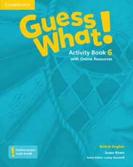 Guess What! Level 6 Activity Book with Online Resources Guess What! Level 6 Activity Book with Online Resources